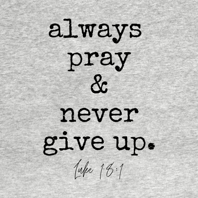 Luke 18:1 Always Pray and Never Give Up. by West 5th Studio